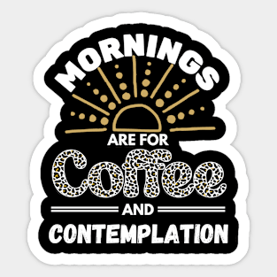 Mornings are for Coffee and Contemplation Sticker